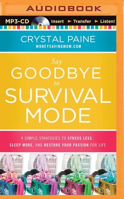 Say Goodbye to Survival Mode: 9 Simple Strategies to Stress Less, Sleep More, and Restore Your Passion for Life - Paine, Crystal (Read by)