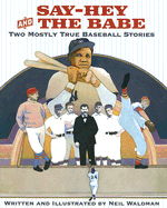 Say-Hey and the Babe: Two Mostly True Baseball Stories