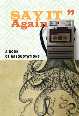 Say It Again: A Book of Misquotations - Stone, Jon (Editor), and Irving, Kirsten (Editor)