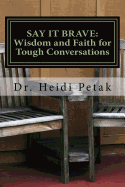 Say it Brave: Wisdom and Faith for Tough Conversations: A Study for Small Groups Based on the "Speak Eagle" Communication Model