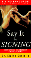 Say It by Signing: Conversing in American Sign Language - Costello, Elaine, Ph.D.