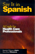 Say It in Spanish: A Guide for Health Care Professionals