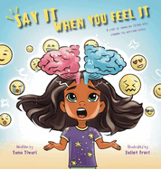 Say It When You Feel It: A story of taming big feelings while standing tall with kind choices (A book on anger management through understanding of brain's role in feeling and expressing)