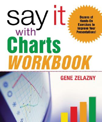 Say It with Charts Workbook - Zelazny, Gene, and Zelazny Gene
