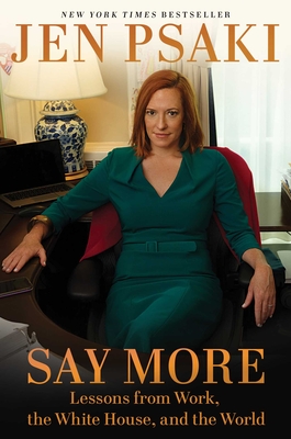 Say More: Lessons from Work, the White House, and the World - Psaki, Jen