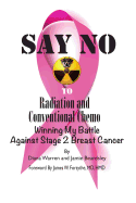 Say No To Radiation and Conventional Chemo: Winning My Battle Against Stage 2 Breast Cancer