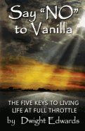 Say 'no' to Vanilla: The Five Keys to Living Life at Full Throttle