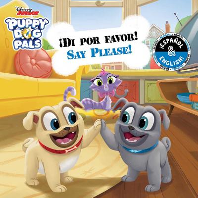 Say Please! / Di Por Favor! (English-Spanish) (Disney Puppy Dog Pals) - Cregg, R J, and Collado Priz, Laura (Translated by)