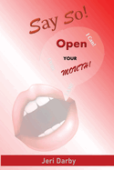 Say So!: Open Your Mouth!