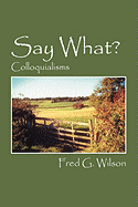 Say What?: Colloquialisms