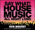 Say What! House Music All Night Long