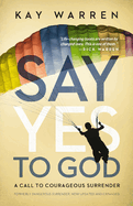 Say Yes to God: A Call to Courageous Surrender