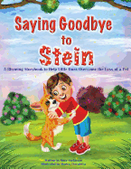 Saying Goodbye to Stein: A Rhyming Storybook to Help Little Ones Overcome the Loss of a Pet