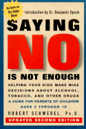 Saying No is Not Enough: Raising Children Who Make Wise Decisions about Drugs and Alcohol - Schwebel, Robert, Ph.D., and Spock, Benjamin, M.D. (Introduction by)