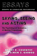 Saying, Seeing and Acting: The Psychological Semantics of Spatial Prepositions
