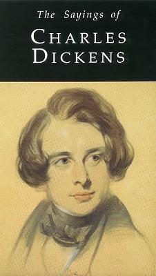 Sayings of Charles Dickens - Watts, Alan, and Dickens, Cedric Charles (Editor)