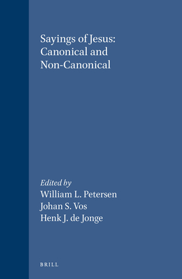 Sayings of Jesus: Canonical and Non-Canonical: Essays in Honour of Tjitze Baarda - Petersen, William L (Editor), and Vos, Johan S (Editor), and de Jonge, Henk J (Editor)