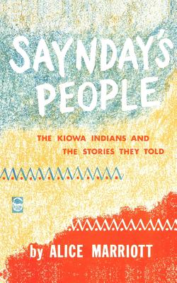 Saynday's People: The Kiowa Indians and the Stories They Told - Marriott, Alice