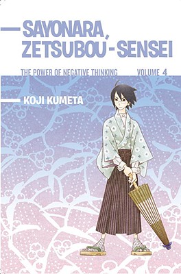 Sayonara, Zetsubou-Sensei, Volume 4: The Power of Negative Thinking - Kumeta, Koji, and Aurino, Joyce (Translated by)