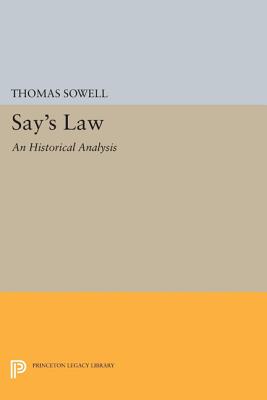 Say's Law: An Historical Analysis - Sowell, Thomas