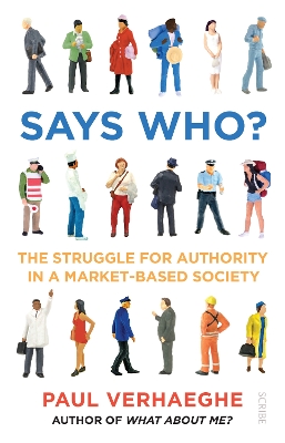 Says Who?: the struggle for authority in a market-based society - Verhaeghe, Paul, and Shaw, David (Translated by)