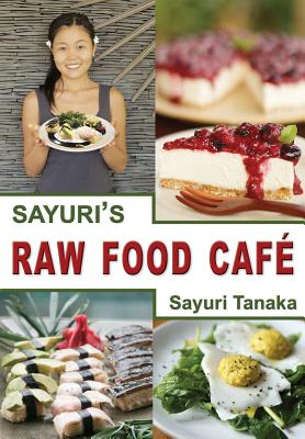 Sayuri's Raw Food Caf - Sayuri, Tanaka, and Shusxian, Chang (Photographer), and Aya, Kitada (Designer)