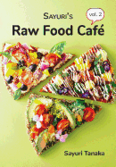 Sayuri's Raw Food Cafe Vol. 2