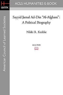 Sayyid Jamal Ad-Din Al-Afghani: A Political Biography - Keddie, Nikki R