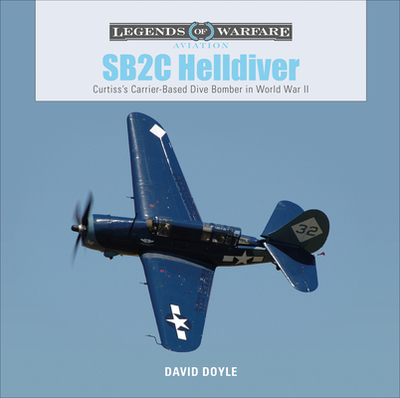 SB2C Helldiver: Curtiss's Carrier-Based Dive Bomber in World War II - Doyle, David