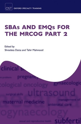 SBAs and EMQs for the MRCOG Part 2 - Datta, Shreelata (Editor), and Mahmood, Tahir (Editor)