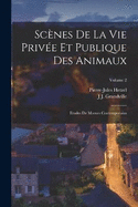 Scnes De La Vie Prive Et Publique Des Animaux: Etudes De Moeurs Contemporains; Volume 2