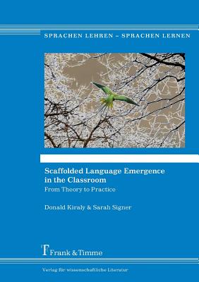 Scaffolded Language Emergence in the Classroom: From Theory to Practice - Kiraly, Donald, and Signer, Sarah