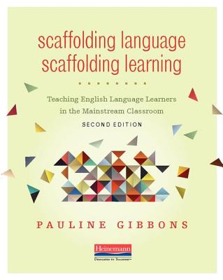 Scaffolding Language, Scaffolding Learning, Second Edition: Teaching English Language Learners in the Mainstream Classroom - Gibbons, Pauline