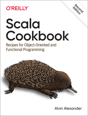 Scala Cookbook: Recipes for Object-Oriented and Functional Programming - Alexander, Alvin