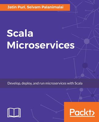 Scala Microservices - Puri, Jatin, and Palanimalai, Selvam