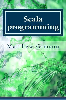 Scala Programming: Learn Scala Programming Fast and Easy! - Gimson, Matthew
