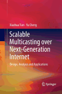 Scalable Multicasting Over Next-Generation Internet: Design, Analysis and Applications - Tian, Xiaohua, and Cheng, Yu