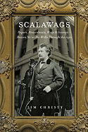 Scalawags: Rogues, Roustabouts, Wags & Scamps - Brazen Ne'er-Do-Wells Through the Ages - Christy, Jim