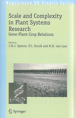 Scale and Complexity in Plant Systems Research: Gene-Plant-Crop Relations - Spiertz, J H J (Editor), and Struik, P C (Editor), and Laar, H H Van (Editor)