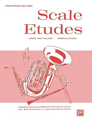 Scale Etudes: C Flute (C Piccolo, Oboe, Violin) - McLeod, James Red, and Staska, Norman