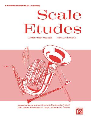 Scale Etudes: E-Flat Baritone Saxophone (E-Flat Alto Clarinet) - McLeod, James Red, and Staska, Norman