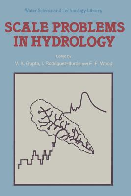 Scale Problems in Hydrology: Runoff Generation and Basin Response - Gupta, V K, Dr. (Editor), and Rodriguez-Iturbe, I (Editor), and Wood, E F (Editor)