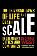 Scale: The Universal Laws of Life and Death in Organisms, Cities and Companies