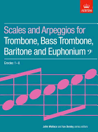Scales and Arpeggios for Trombone: Bass Trombone, Baritone and Euphonium, Bass Clef, Grades 1-8