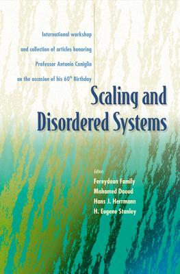 Scaling and Disordered Systems: International Workshop and Collection of Articles Honoring Professor Antonio Coniglio on the Occasion of His 60th Birthday - Daoud, Mohamed (Editor), and Family, Fereydoon (Editor), and Herrmann, Hans J (Editor)