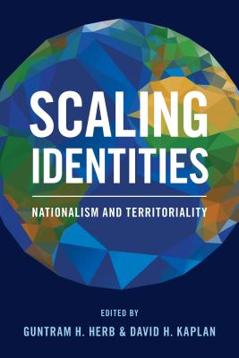 Scaling Identities: Nationalism and Territoriality - Herb, Guntram H (Editor), and Kaplan, David H (Editor)