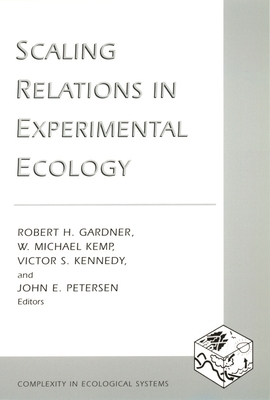 Scaling Relations in Experimental Ecology - Gardner, Robert (Editor), and Kemp, W (Editor), and Kennedy, Victor (Editor)