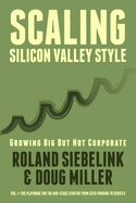 Scaling Silicon Valley Style. Growing Big But not Corporate. Vol.I: Mid-Stage: The playbook for the mid-stage startup. From seed funding to Series C.