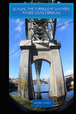 Scaling The Turbulent Waters: Pacific Coast Bridges - Vickers, Marques