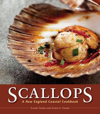Scallops: A New England Coastal Cookbook - Tammi, Elaine, and Tammi, Karin, and Schlesinger, Chris (Foreword by)